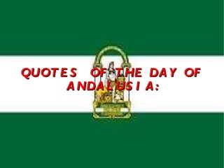 QUOT E S OF T HE DA Y OF
      A NDA L US I A :
 