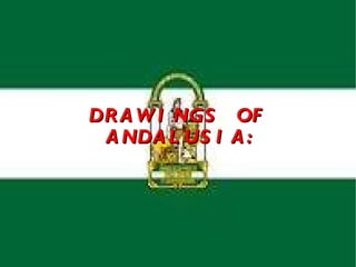 DR A W I NGS    OF
 A NDA L US I   A:
 