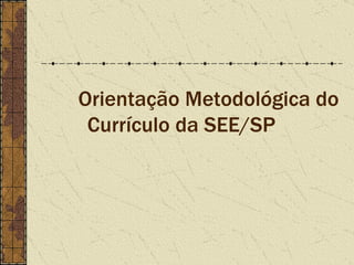 Orientação Metodológica do Currículo da SEE/SP 