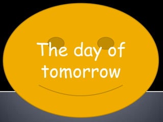 The day of
tomorrow
 