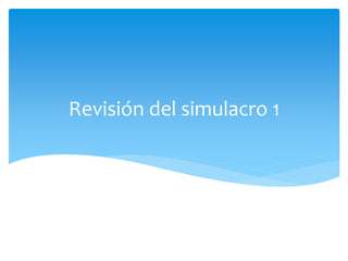 Revisión del simulacro 1
 