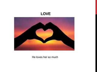 LOVE
He loves her so much
 