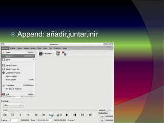  Append: añadir,juntar,inir
 