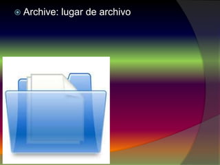  Archive: lugar de archivo
 
