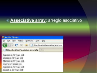  Asseciative array: arreglo asociativo
 