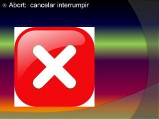  Abort: cancelar interrumpir
 