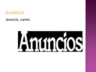 Anuncio, cartel.
 