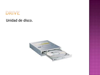 Unidad de disco.
 