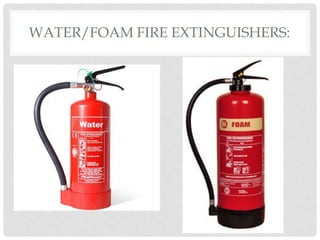 WATER/FOAM FIRE EXTINGUISHERS:
 