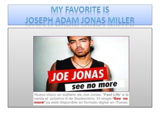 My favoriteis JOSEPH ADAM JONAS MILLER 