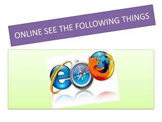 ONLINE SEE THE FOLLOWING THINGS