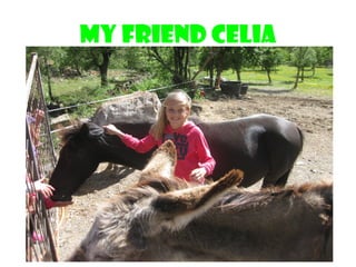My friend celia
 