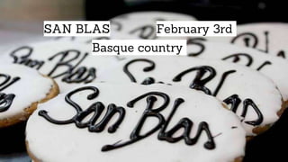 SAN BLASSAN BLAS February 3rd
Basque country
6
 