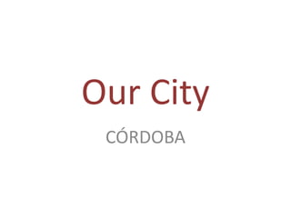 Our City CÓRDOBA 