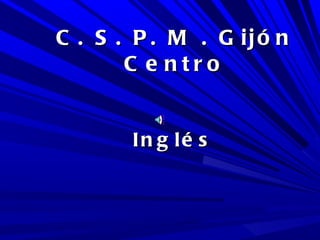 C. S. P. M . Gijón Centro Inglés 