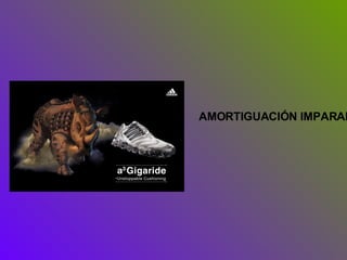 AMORTIGUACIÓN IMPARABLE 