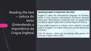 Reading the text
– Leitura do
texto
(Entendendo a
importância da
Língua Inglesa)
 