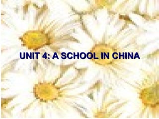 UNIT 4: A SCHOOL IN CHINA 