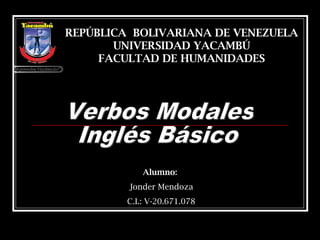 REPÚBLICA BOLIVARIANA DE VENEZUELA
UNIVERSIDAD YACAMBÚ
FACULTAD DE HUMANIDADES
Alumno:
Jonder Mendoza
C.I.: V-20.671.078
 