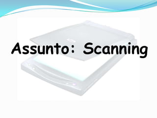 Assunto: Scanning
 