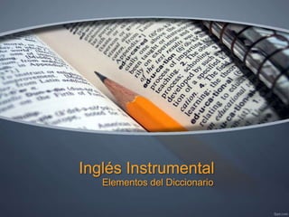 Inglés Instrumental
Elementos del Diccionario
 