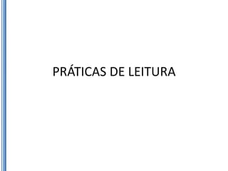 PRÁTICAS DE LEITURA
 