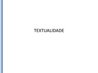 TEXTUALIDADE
 