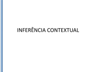 INFERÊNCIA CONTEXTUAL
 