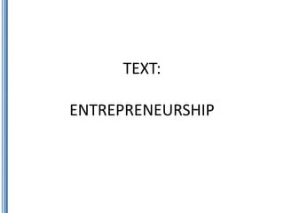 TEXT:

ENTREPRENEURSHIP
 