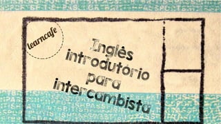 Apresentando o curso: Inglês Introdutório Para Intercambista 