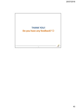 25/07/2018
40
THANK YOU!
Do you have any feedback? ☺
79
 