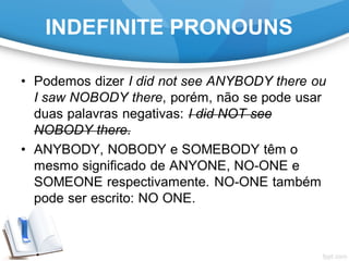 INDEFINITE PRONOUNS
 