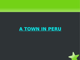 A TOWN IN PERU 