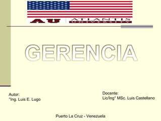 Autor:
°Ing. Luis E. Lugo
Docente:
Lic/Ing° MSc. Luis Castellano
Puerto La Cruz - Venezuela
 