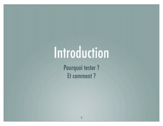 Introduction
Pourquoi tester ?
Et comment ?
4
 