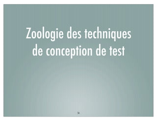 Zoologie des techniques
de conception de test
56
 