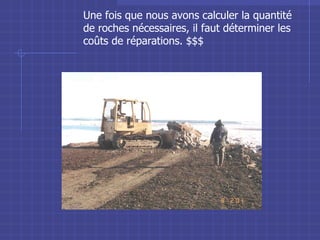 Une fois que nous avons calculer la quantité de roches nécessaires, il faut déterminer les coûts de réparations. $$$ 