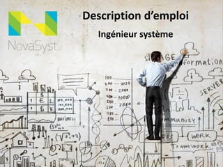 Description d’emploi
Ingénieur système
 