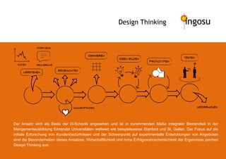 Design Thinking                      ingosu

             interviews


                                           definieren
                                                            ideenÊbilden                         testen
                                                                             prototypen
  daten      recherche                                                                                 ?
                          beobachten
     verstehen




                                  nachempfinden                                                            wiederholen




Der Ansatz wird als Basis der D-Schools angesehen und ist in zunehmenden Maße integraler Bestandteil in der
Mangementausbildung führender Universitäten weltweit wie beispielsweise Stanford und St. Gallen. Der Fokus auf die
initiale Erforschung von Kundenbedürfnissen und der Schwerpunkt auf experimentelle Entwicklungen von Angeboten
sind die Besonderheiten dieses Ansatzes. Wirtschaftlichkeit und hohe Erfolgswahrscheinlichkeit der Ergebnisse zeichen
Design Thinking aus.
 
