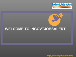 WELCOME TO INGOVTJOBSALERT
https://www.ingovtjobsalert.com/
 