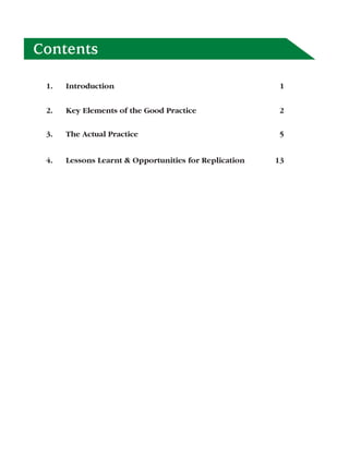 Contents

 1.   Introduction                                                     1


 2.   Key Elements of the Good Practice                                2

 3.   The Actual Practice                                              5


 4.   Lessons Learnt & Opportunities for Replication                 13




                                   Mitigating Diseases and Saving Valuable Assets   1
 