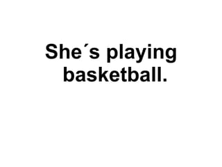 She´s playing basketball. 