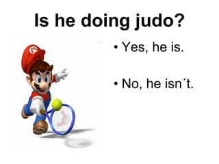 Is he doing judo? Yes, he is. No, he isn´t. 