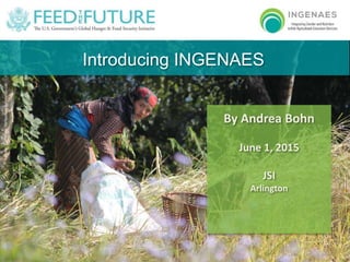 Introducing INGENAES
Photo:DanQuinn,HorticultureInnovationLab
By Andrea Bohn
June 1, 2015
JSI
Arlington
 