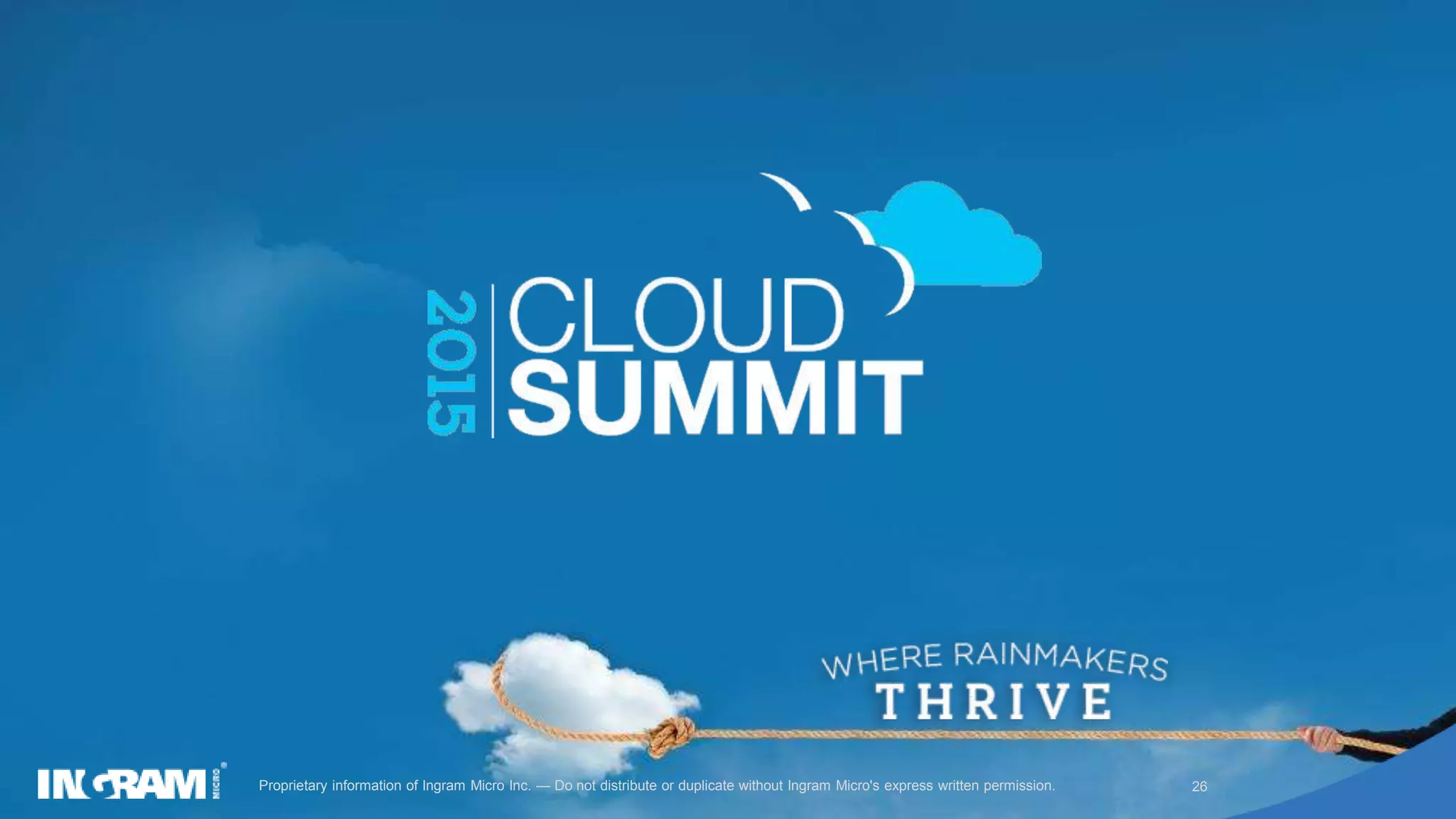 26Proprietary information of Ingram Micro Inc. — Do not distribute or duplicate without Ingram Micro's express written permission.
 