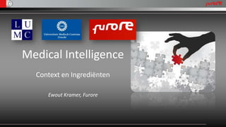 Medical Intelligence
  Context en Ingrediënten

     Ewout Kramer, Furore
 