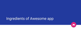 Ingredients of Awesome app 
 