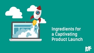 Ingredients for a captivating product launch