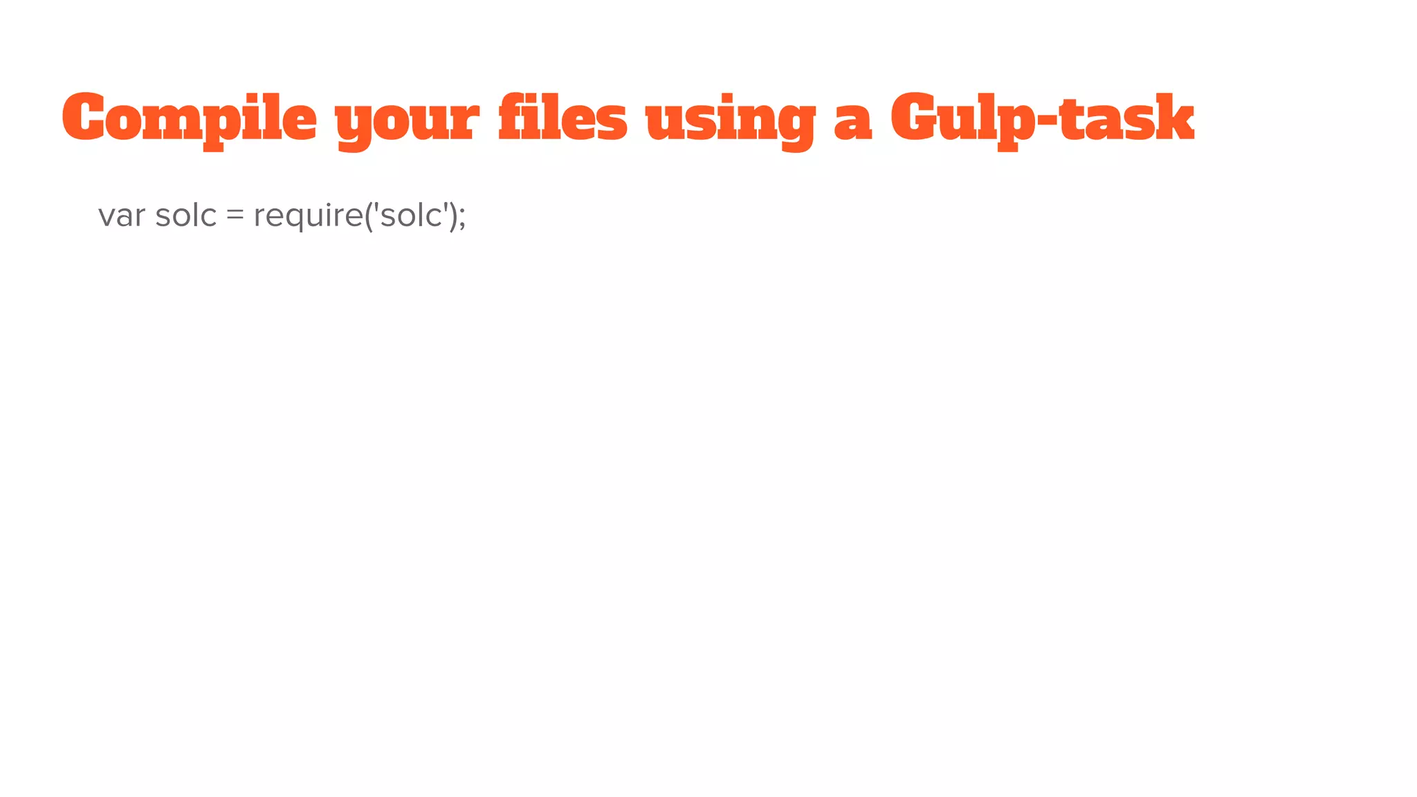 Compile your files using a Gulp-task
var solc = require('solc');
 