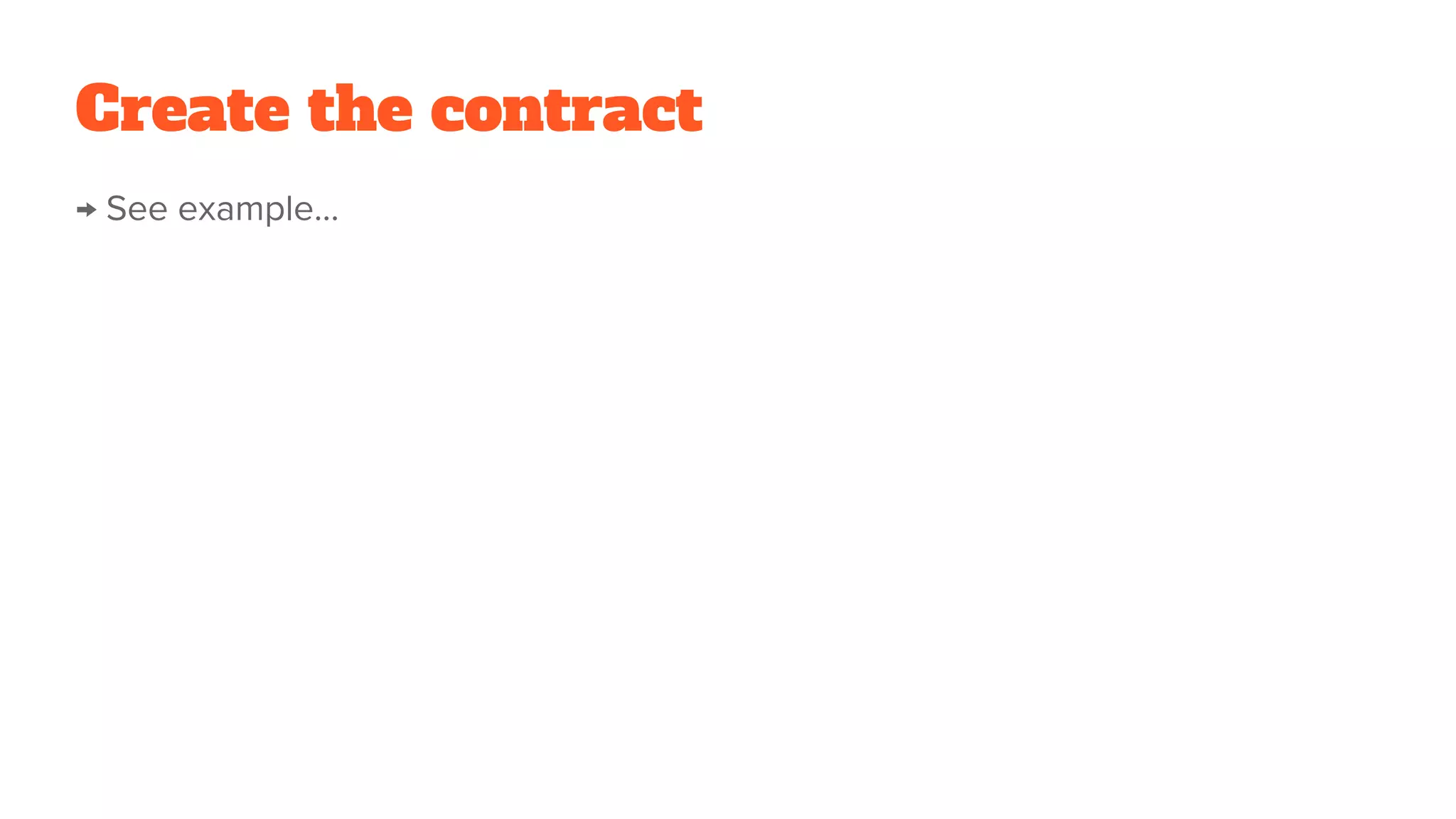 Create the contract
→ See example...
 